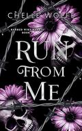 Run From Me: A standalone snarky dark romance by Chelle Wolfe