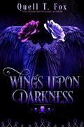 Wings Upon Darkness by Quell T. Fox