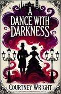 A Dance with Darkness: A Love Story Forged in Blood and Shadows by Courtney Wright