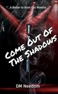 Come Out of the Shadows by D.M. Needom