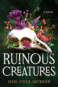 Ruinous Creatures by Jessi Cole Jackson