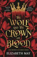 The Wolf and the Crown of Blood (The Broken Accords #1) by Elizabeth May