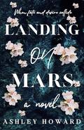 Landing on Mars: When Fate and Desire Collide by Ashley Howard