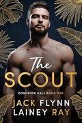 The Scout: A Dark Billionaire Military Romance by Jack Flynn, Lainey Ray