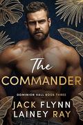 The Commander: A Dark Billionaire Military Romance by Jack Flynn, Lainey Ray
