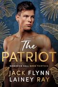 The Patriot: A Dark Billionaire Military Romance (Dominion Hall #13) by Jack Flynn