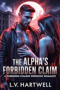 The Alpha’s Forbidden Claim: A Forbidden College Werewolf Romance by L.V. Hartwell