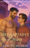 Fire Captain's Baby: A Sweet and Steamy Small Town Fated Mates Dragon Mpreg Romance (Fire Ridge Dragons Mpreg Romance #1) by Ashlyn Dupree