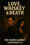 Love, whiskey & death: The Dark Gambit ( chapter 6-11): Love is the Poison (Love, whiskey & death The Dark Gambit (Love, whiskey & death The Dark Gambit ( chapter #6-11) by Chandu The Nomad of love