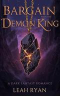 Bargain with the Demon King: A Dark Fantasy Romance by Leah Ryan