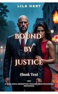 BOUND BY JUSTICE: A Dark Mafia Redemption Romance (Righteousness, Reckoning) (Blood Oaths: A Dark Mafia Romance #10) by Lila Hart