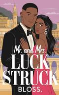 Mr. and Mrs. Luck Struck: A Clean Enemies to Lovers Fake Marriage Romantic Comedy by bloss.
