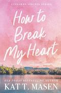 How to Break My Heart (Cinnamon Springs #1) by Kat T. Masen