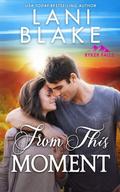 From This Moment by Wendy Vella, Lani Blake