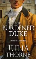 Her Burdened Duke: A Historical Regency Romance Novel (Dukes of Distinction #4) by Julia Thorne