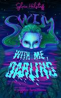 Swim With Me, Darling: a Sapphic Horrormance Novelette by Sylvie Helstaff