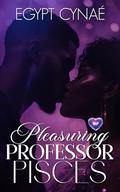 Pleasuring Professor Pisces (BLP Signs of Love #9) by Egypt Cynaé