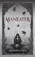 Maneater by Alexandra M. Tran