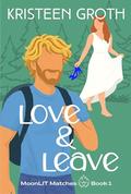 Love & Leave (MoonLIT Matches #1) by Kristeen Groth