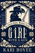 Girl with a Gun (An Annie Oakley Mystery #1) by Kari Bovee