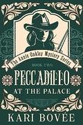 Peccadillo at the Palace (An Annie Oakley Mystery #2) by Kari Bovee