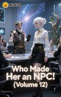 Who Made Her an NPC! (Who Made Her an NPC! #12) by Kele