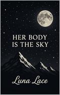 Celestial Desires: Her Body Is the Sky by Luna Lace