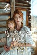 The Healer’s Mail-Order Bride: An Inspirational Romance Novel by Lilah Rivers