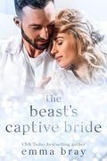 The Beast's Captive Bride: An Obsessed Romance by Emma Bray