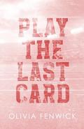 Play The Last Card by Olivia Fenwick