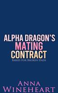 Alpha Dragon's Mating Contract: an MPreg romance (Babies For Broken Dads #3) by Anna Wineheart