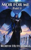 Mor for Me: Part 1 by Robyn Hutchings