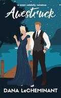 Awestruck (Starstruck Love Stories #4) by Dana LeCheminant