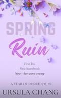 Spring Ruin (A Year of Desire #2) by Ursula Chang