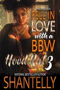 Fell In Love With A BBW Hood Rat 3: The FINALE by Shantelly