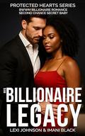 His Billionaire Legacy: BWWM Billionaire Romance Second Chance Secret Baby (Protected Hearts by Imani Black