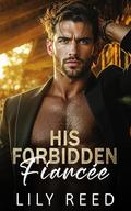 His Forbidden Fiancée: An enemies to lovers, brother’s ex Romance by Lily Reed