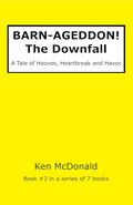 BARN-AGEDDON! The Downfall: A Tale of Hooves, Heartbreak and Havoc (BARN-AGEDDON! The #3) by Ken McDonald