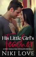 His Little Girl's Teacher: A Spicy Single Dad Instalove Novella by Niki Love