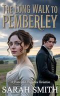 The Long Walk to Pemberley: A Pride and Prejudice Variation (The Pemberley Chronicles #2) by Sarah Smith
