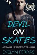 Devil on Skates: A College Hockey Bully Romance by Evelyn Ferras