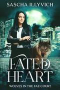 Fated Heart: An Urban Fantasy Paranormal Romance (Wolves In The Fae Court #2) by Sascha Illyvich
