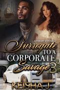 Surrogate To a Corporate Savage 3 by Keisha J.