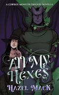All My Hexes: A Cowboy Monster Prequel Novella by Hazel Mack