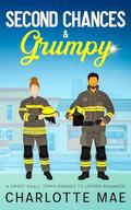 Second Chances & Grumpy: A Sweet Small Town Enemies to Lovers Romance by Charlotte Mae