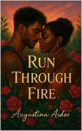 Run Through Fire by Augustina Aidoo