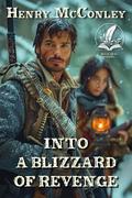 Into a Blizzard of Revenge: A Historical Western Adventure Novel by Henry McConley