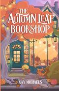 The Autumn Leaf Bookshop: Everly Hollow, Book 1 by Kay Michaels