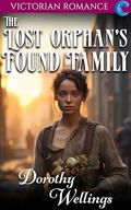 The Lost Orphan's Found Family: Victorian Romance by Dorothy Wellings