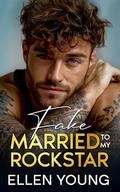 Fake Married To My Rockstar: A Brother’s Best Friend Forced Proximity Romance by Ellen Young